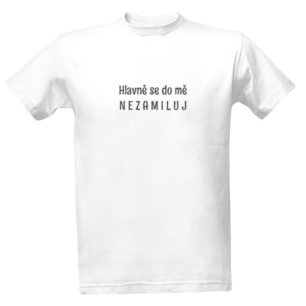 Tričko s potiskem Hlavně se do mě nezamiluj 2